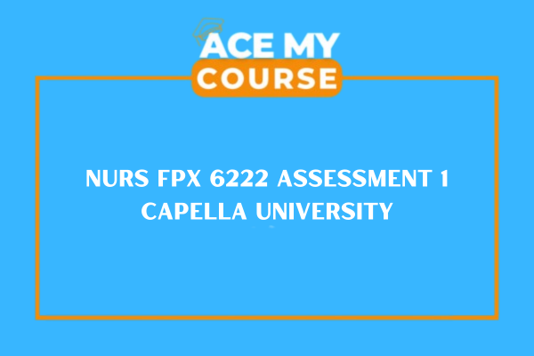 NURS FPX 6222 Assessment 1